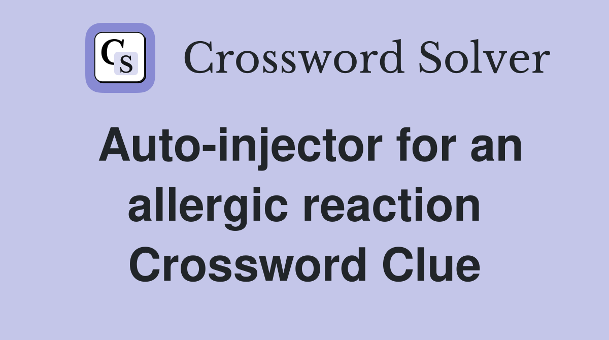Auto-injector for an allergic reaction Crossword Clue