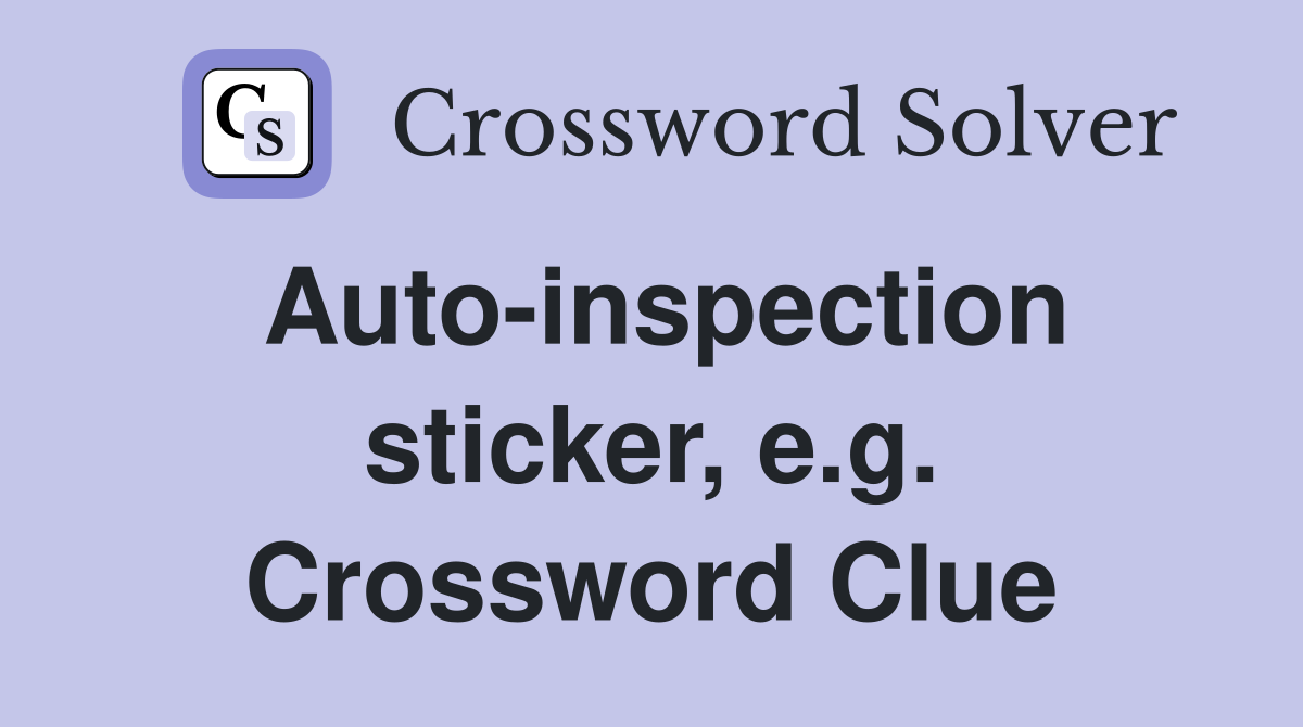 Auto-inspection sticker, e.g. Crossword Clue