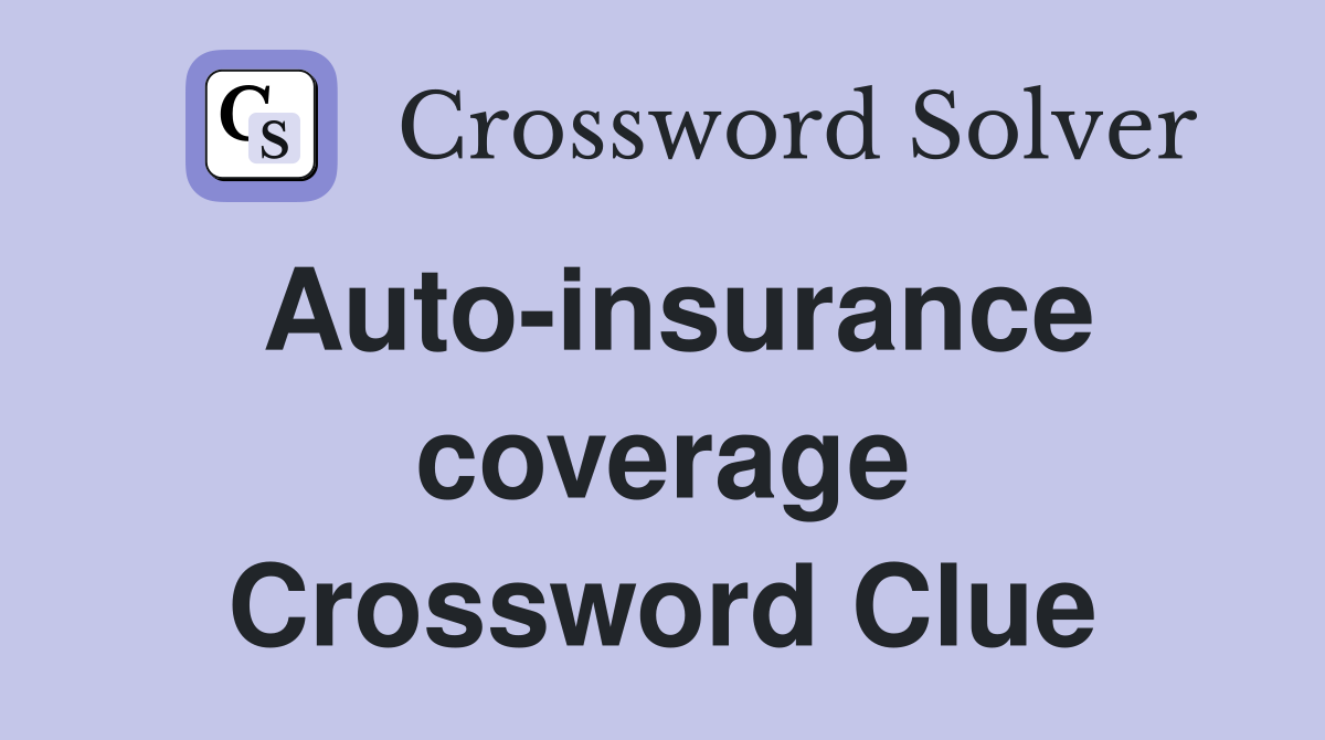 Auto-insurance coverage Crossword Clue