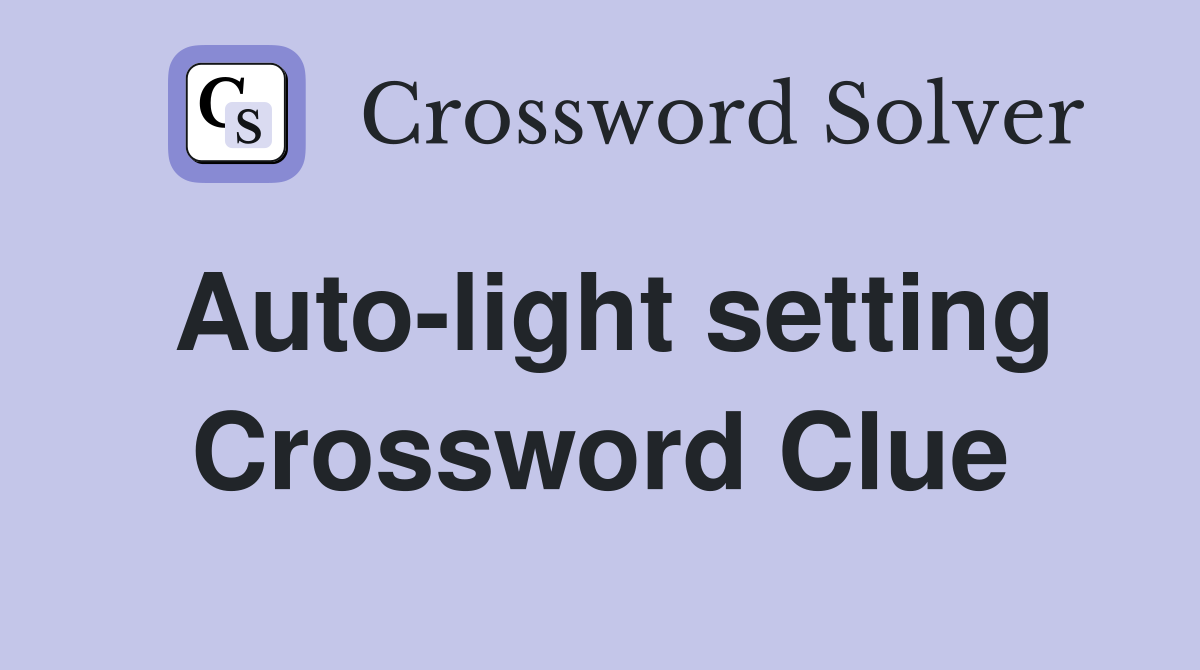 Auto-light setting Crossword Clue