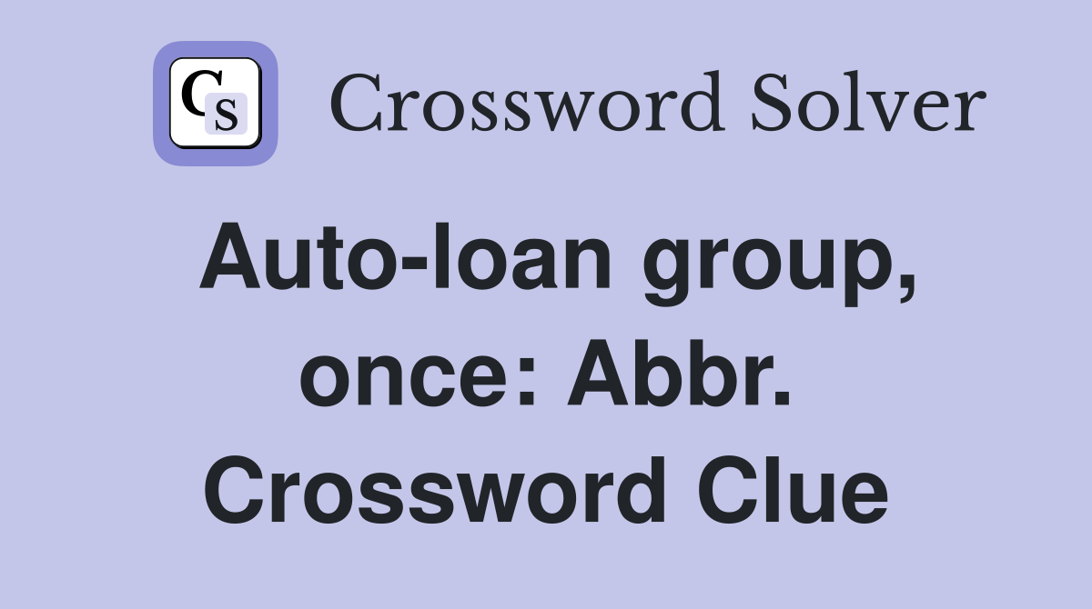 Auto-loan group, once: Abbr. Crossword Clue