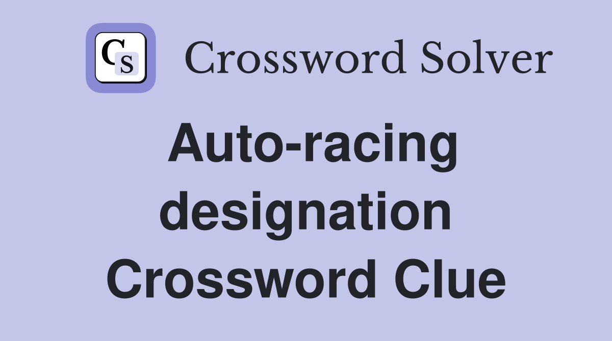 Auto-racing designation Crossword Clue