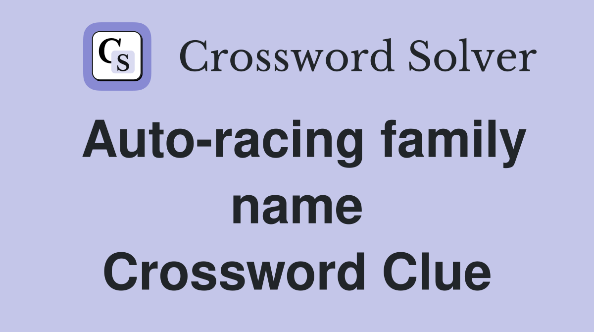 Auto-racing family name Crossword Clue