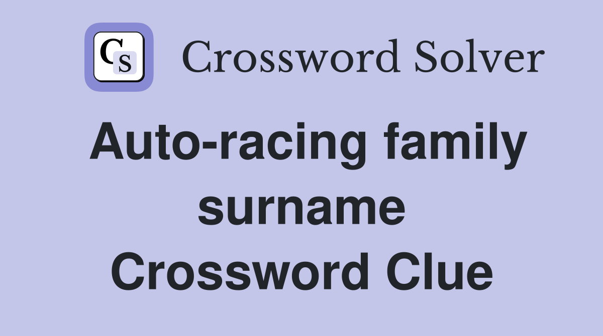 Auto-racing family surname Crossword Clue