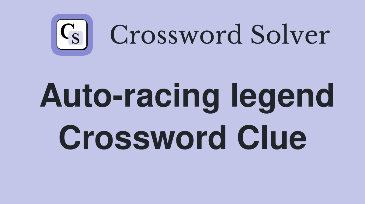 Auto-racing legend Crossword Clue