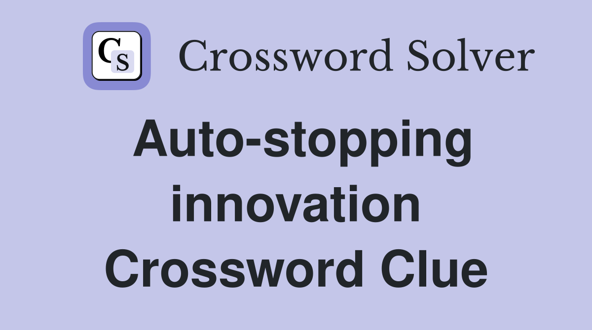 Auto-stopping innovation Crossword Clue