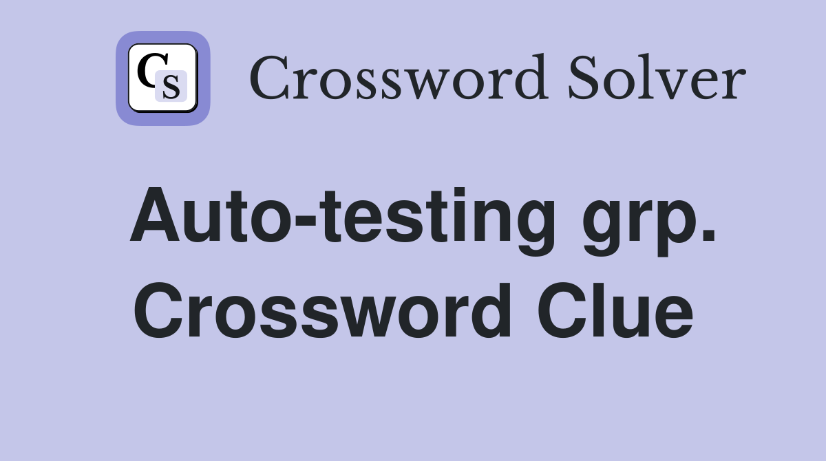 Auto-testing grp. Crossword Clue