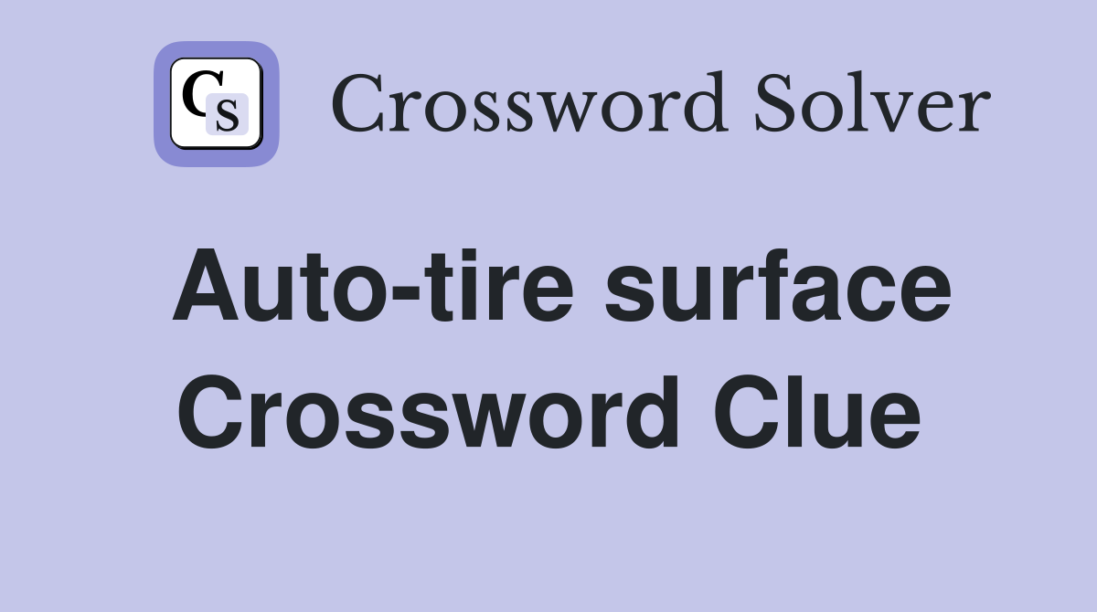Auto-tire surface Crossword Clue