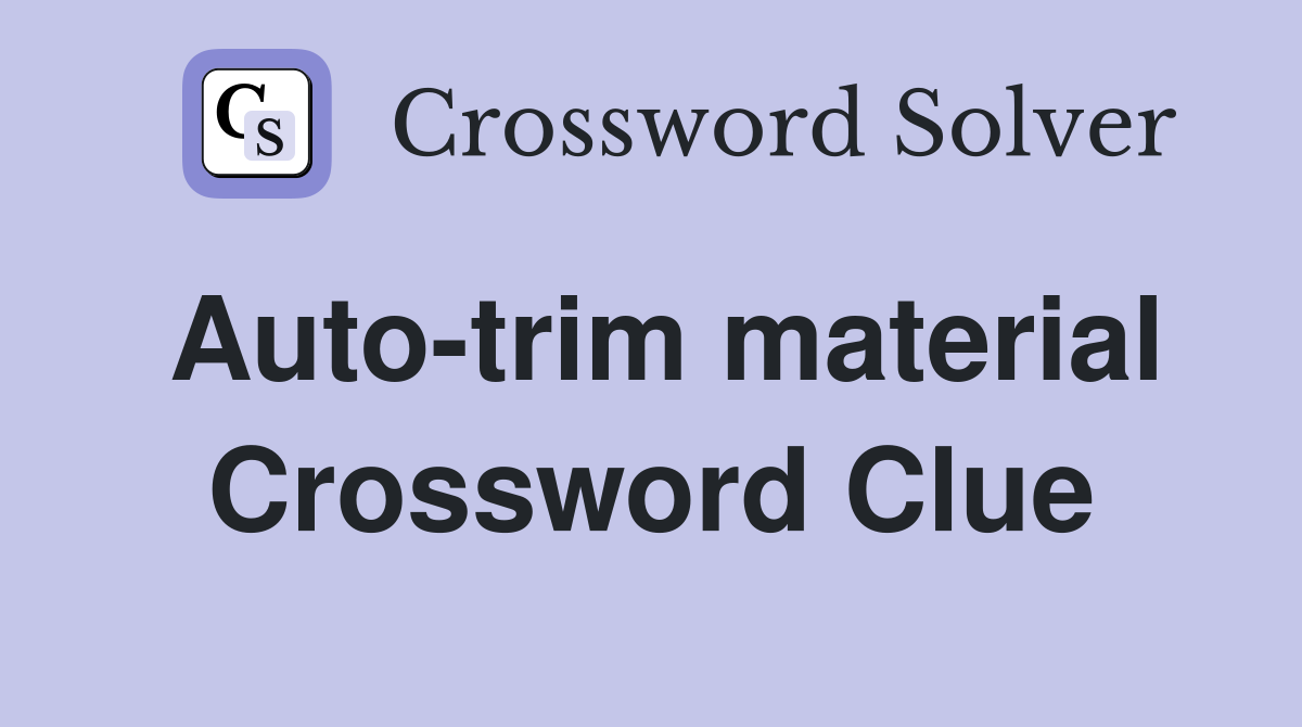 Auto-trim material Crossword Clue