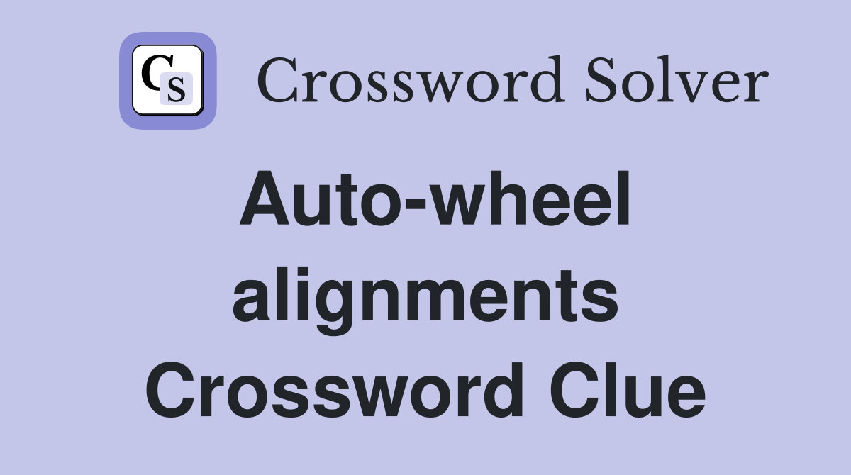 Auto-wheel alignments Crossword Clue
