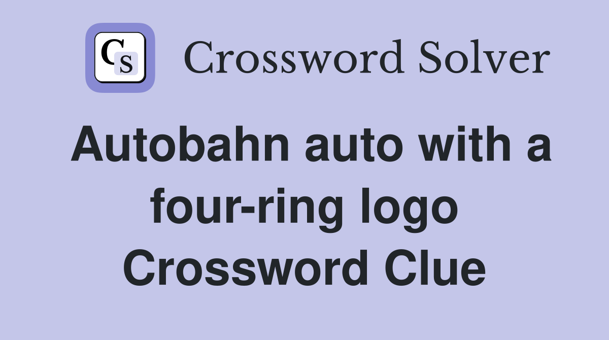 Autobahn auto with a four-ring logo Crossword Clue