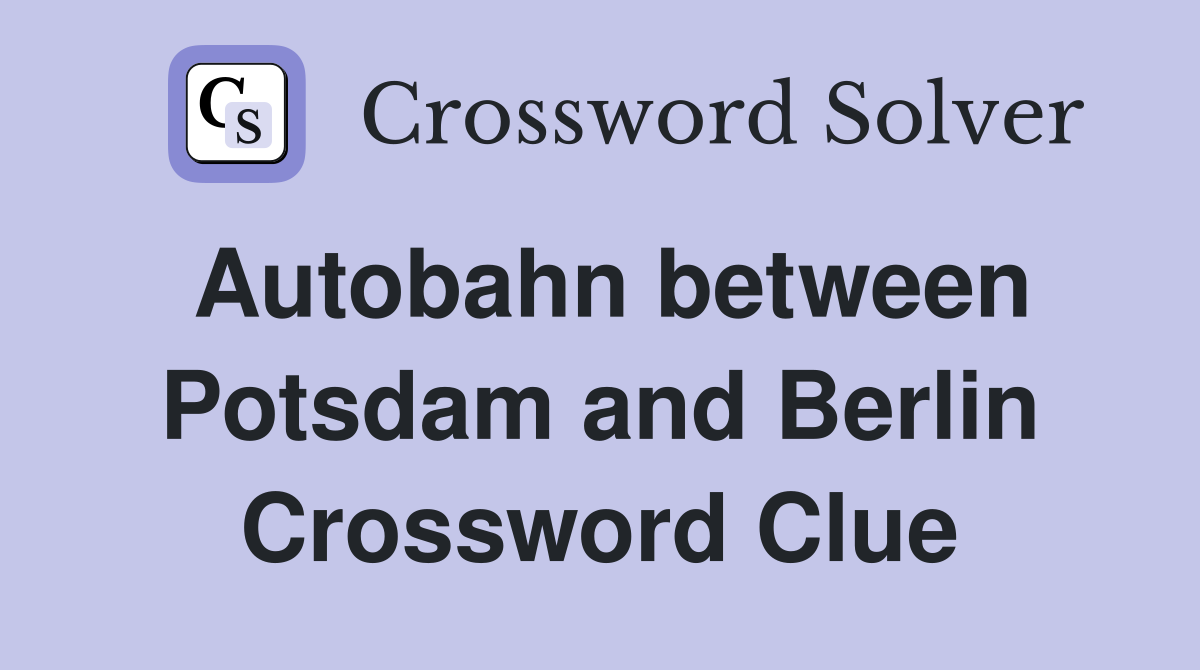 Autobahn between Potsdam and Berlin Crossword Clue