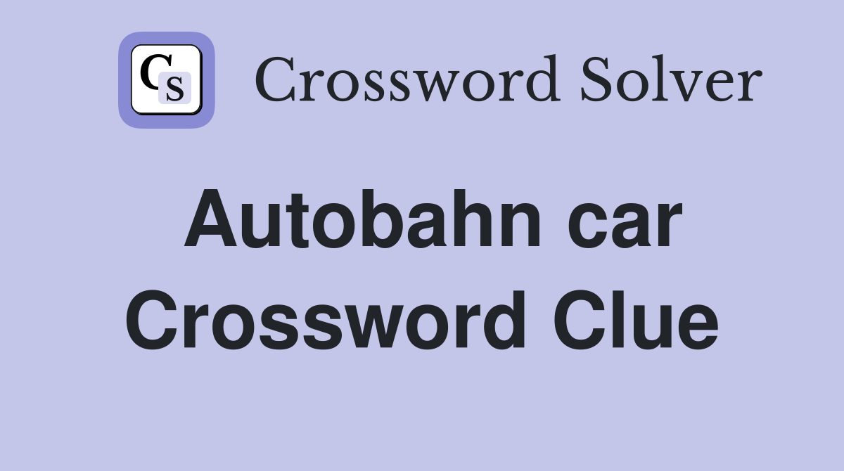 Autobahn car Crossword Clue