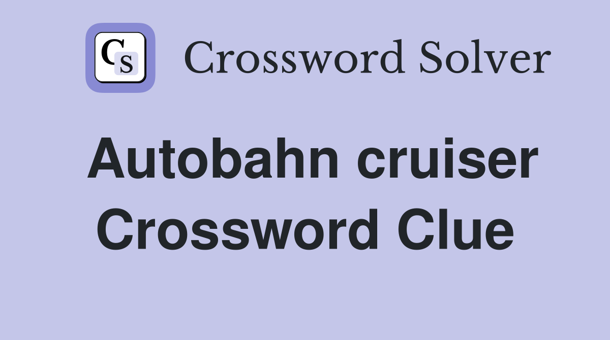 Autobahn cruiser Crossword Clue