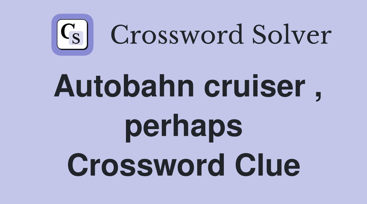 Autobahn cruiser , perhaps Crossword Clue
