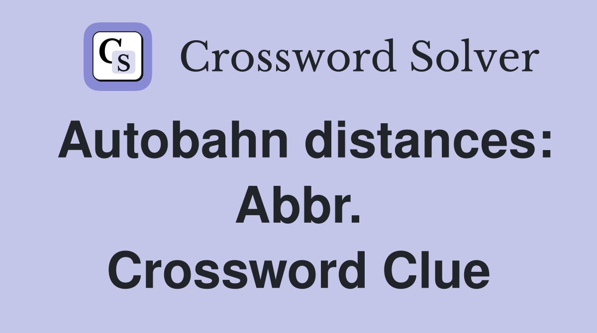 Autobahn distances: Abbr. Crossword Clue