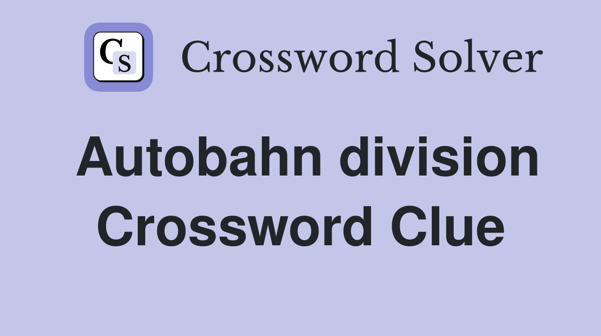 Autobahn division Crossword Clue