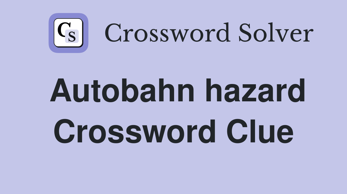 Autobahn hazard Crossword Clue