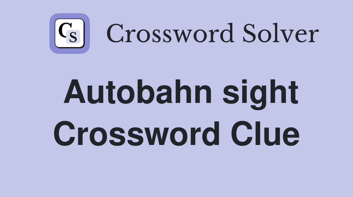 Autobahn sight Crossword Clue