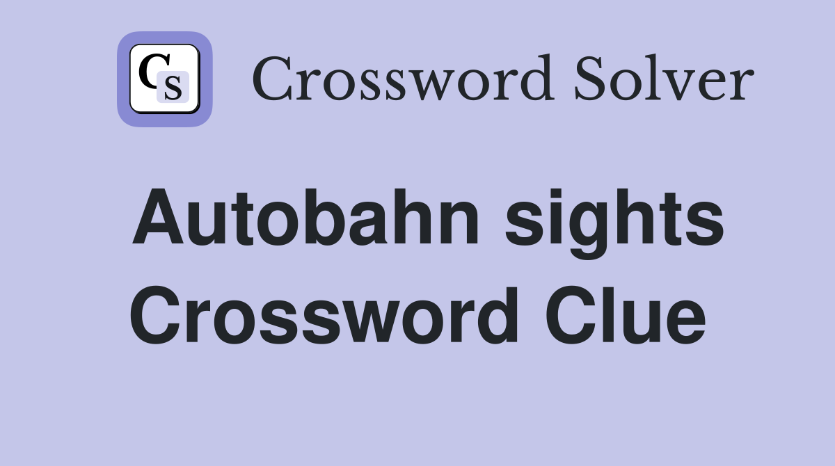 Autobahn sights Crossword Clue