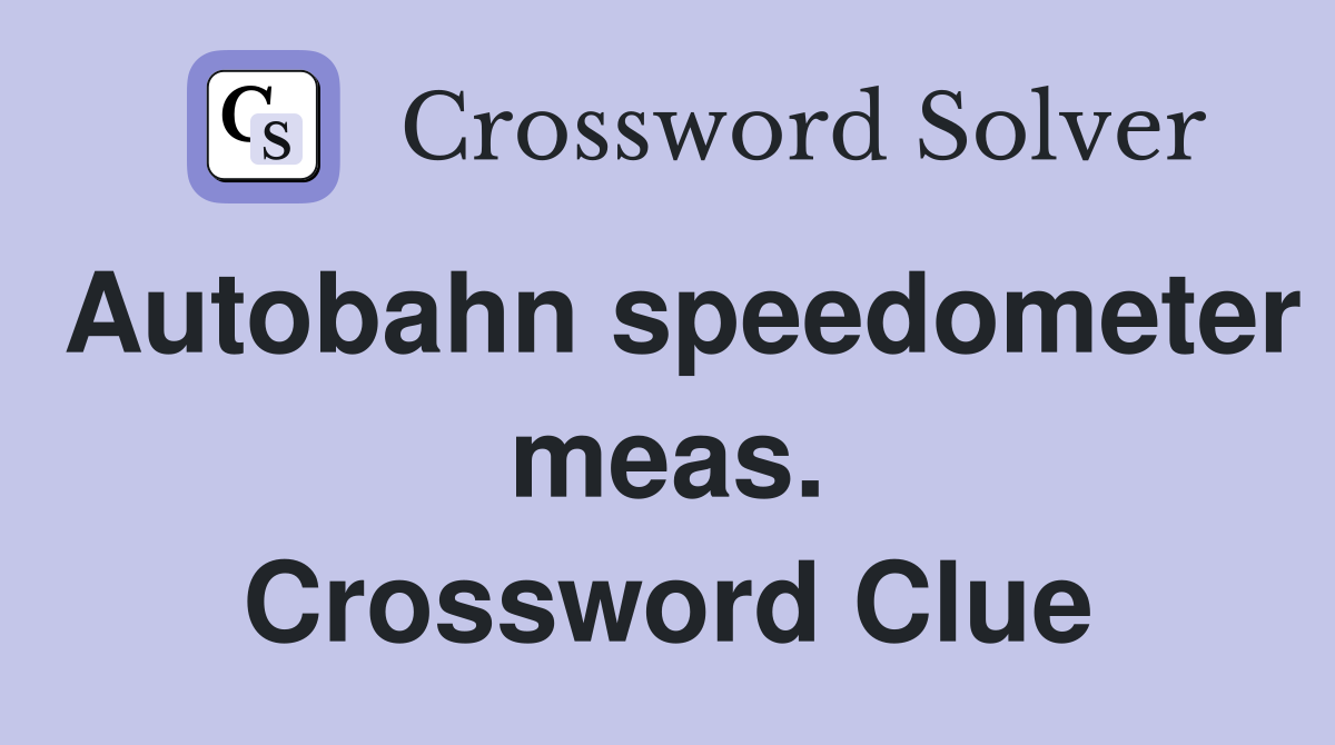 Autobahn speedometer meas. Crossword Clue
