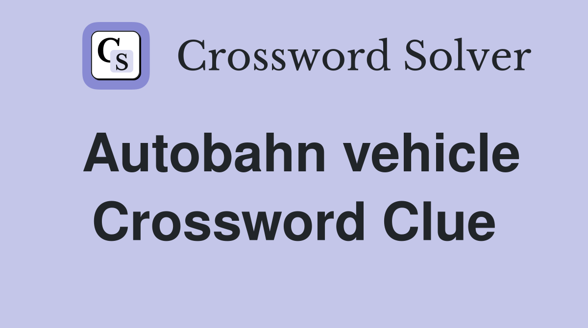 Autobahn vehicle Crossword Clue