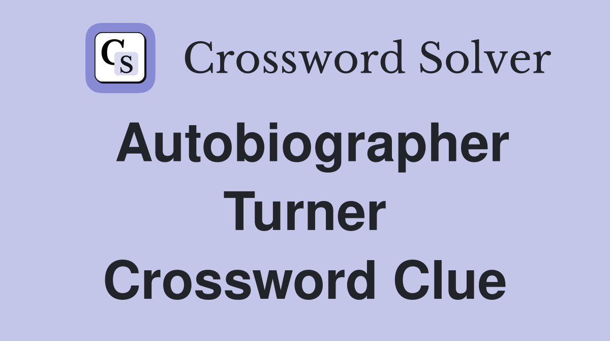 Autobiographer Turner Crossword Clue
