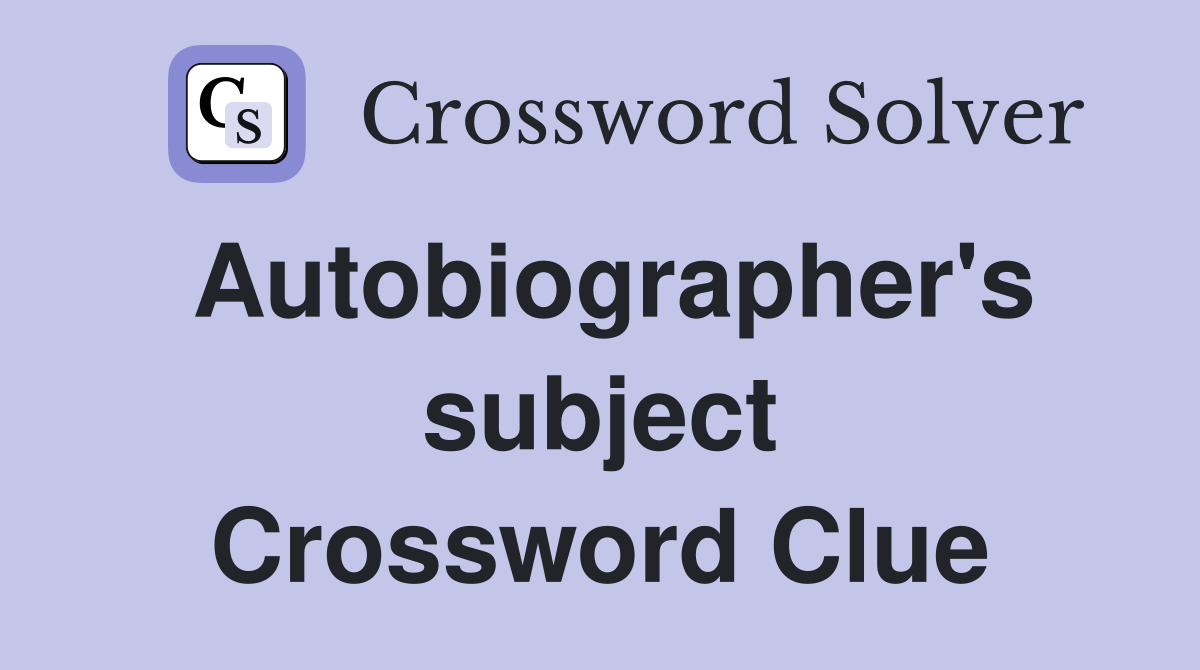 Autobiographer's subject Crossword Clue