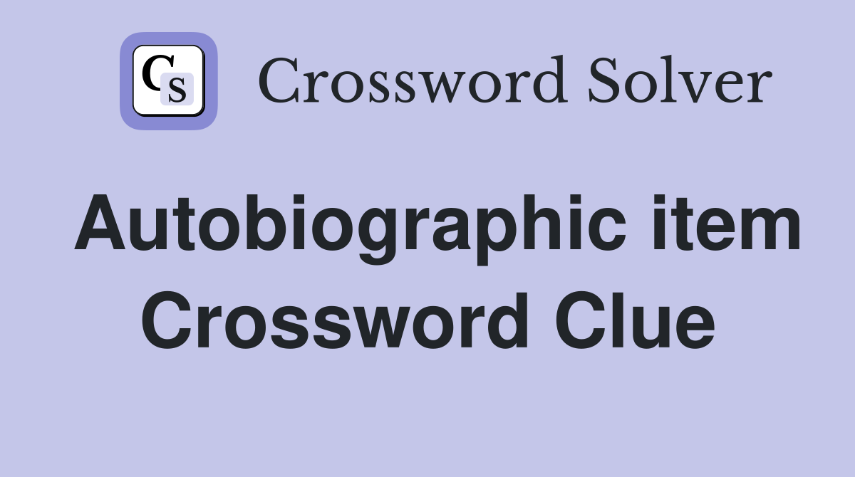 Autobiographic item Crossword Clue