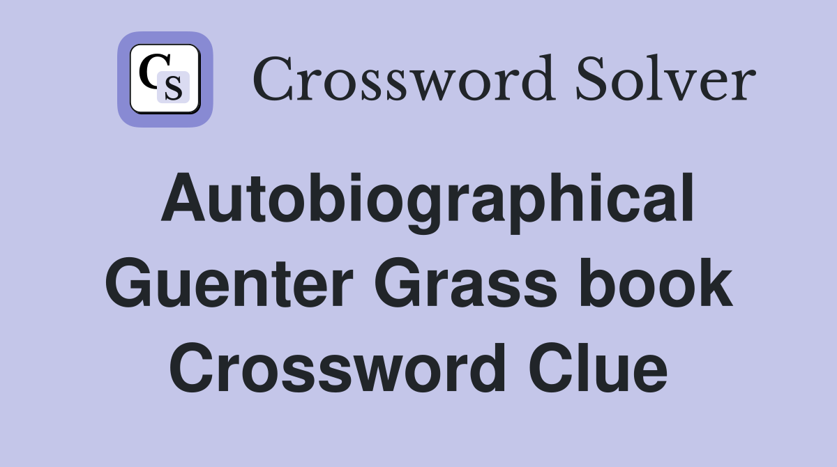 Autobiographical Guenter Grass book Crossword Clue