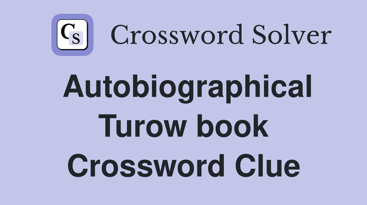 Autobiographical Turow book Crossword Clue
