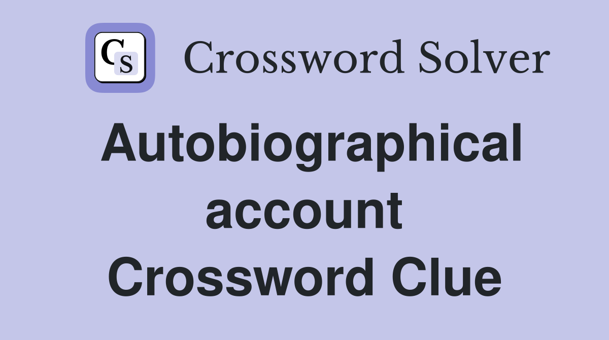 Autobiographical account Crossword Clue