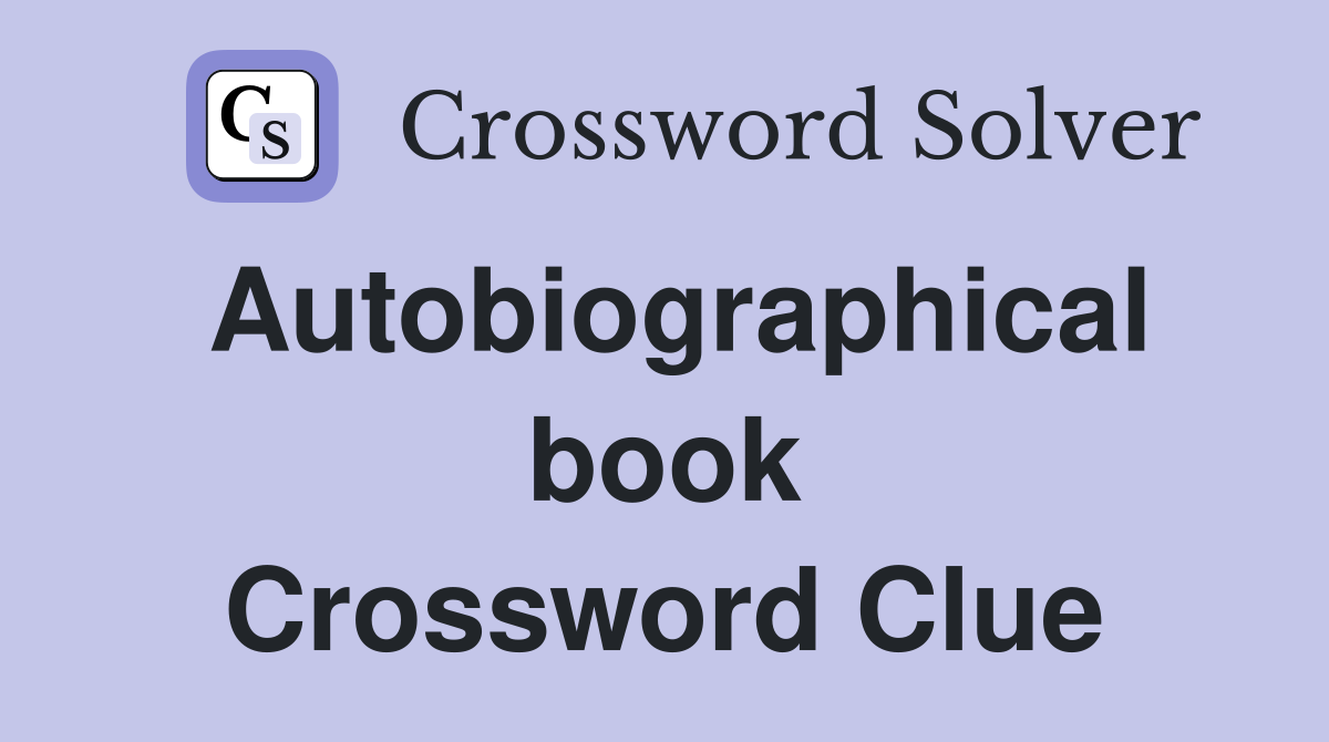Autobiographical book Crossword Clue