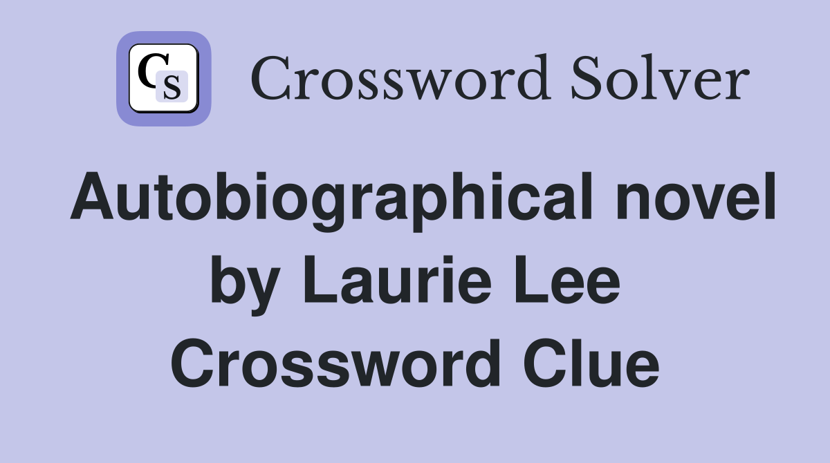 Autobiographical novel by Laurie Lee Crossword Clue