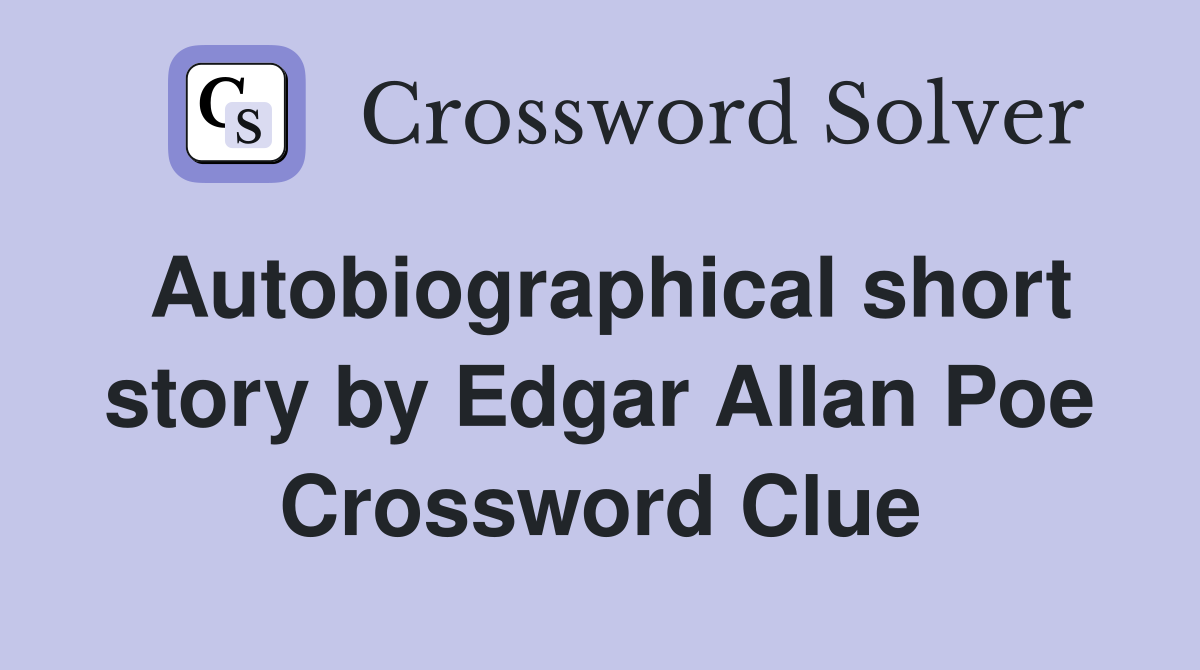 Autobiographical short story by Edgar Allan Poe Crossword Clue