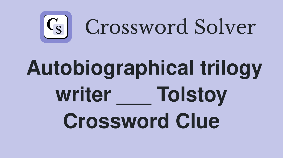 Autobiographical trilogy writer ___ Tolstoy Crossword Clue