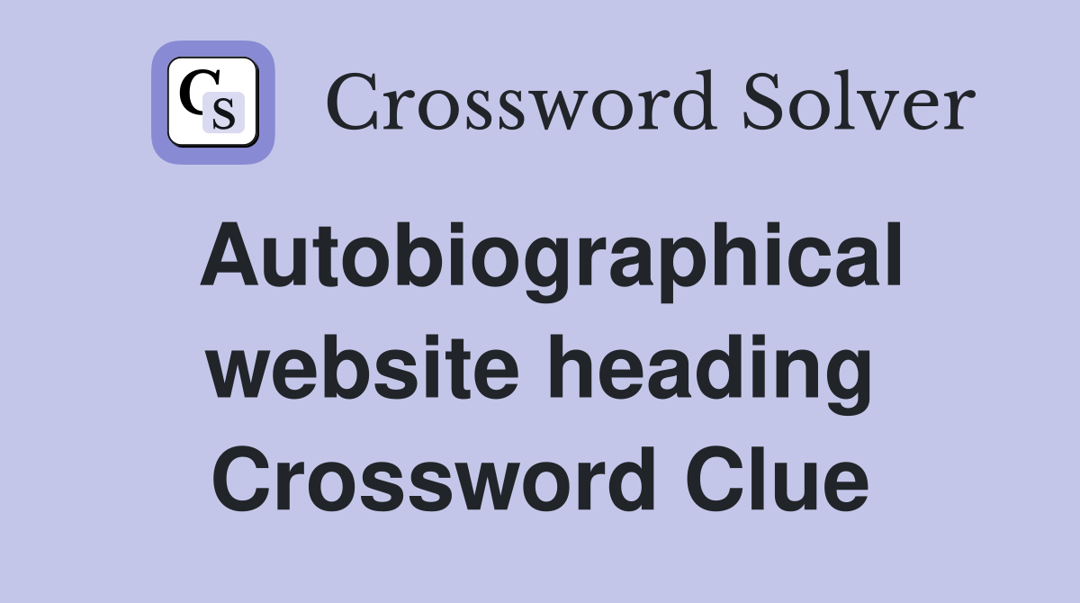 Autobiographical website heading Crossword Clue