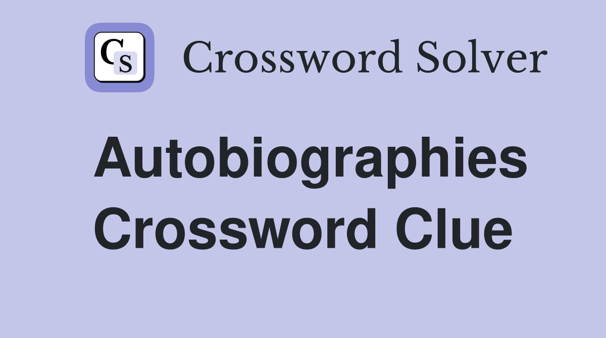 Autobiographies Crossword Clue