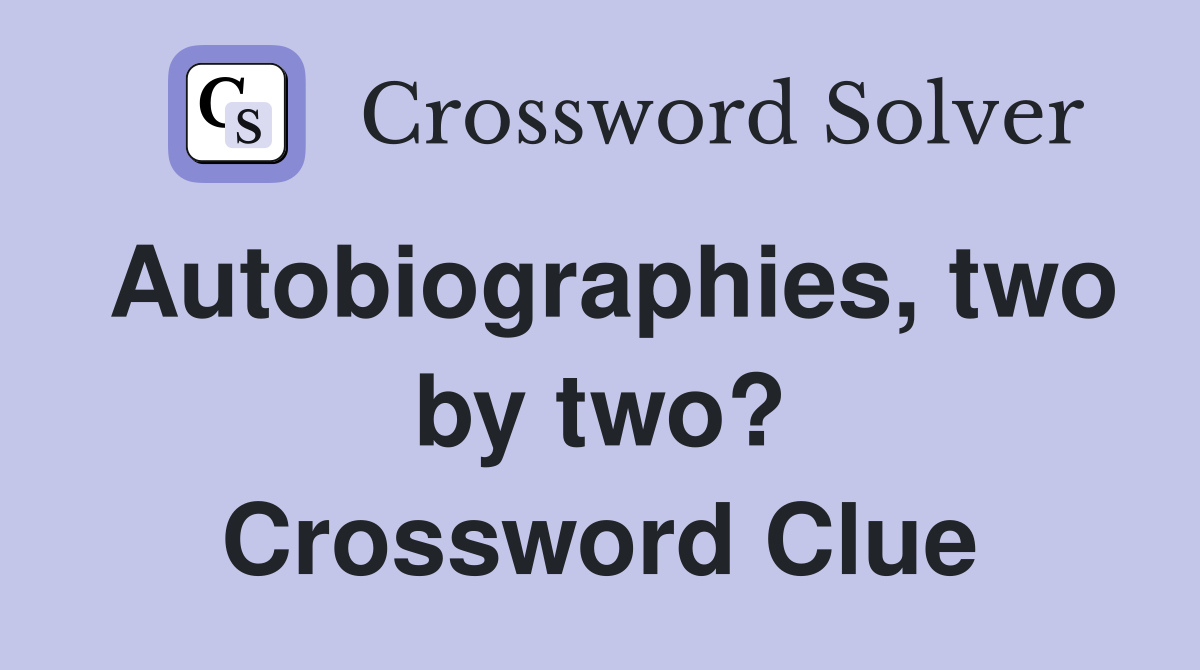 Autobiographies, two by two? Crossword Clue