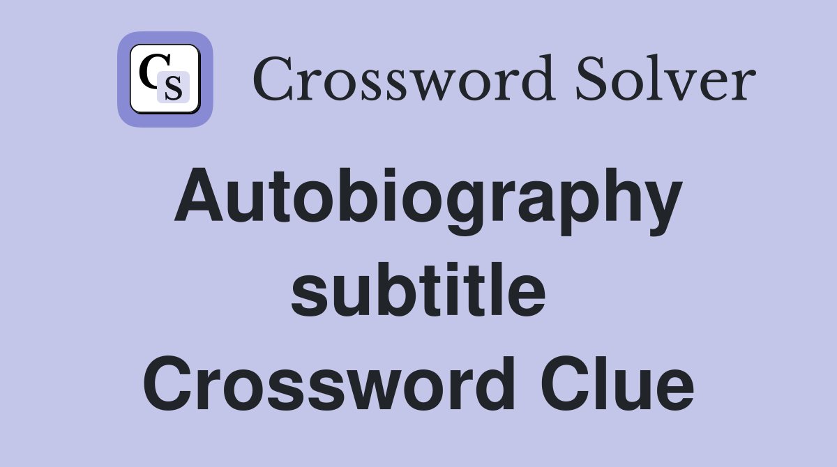 Autobiography subtitle Crossword Clue