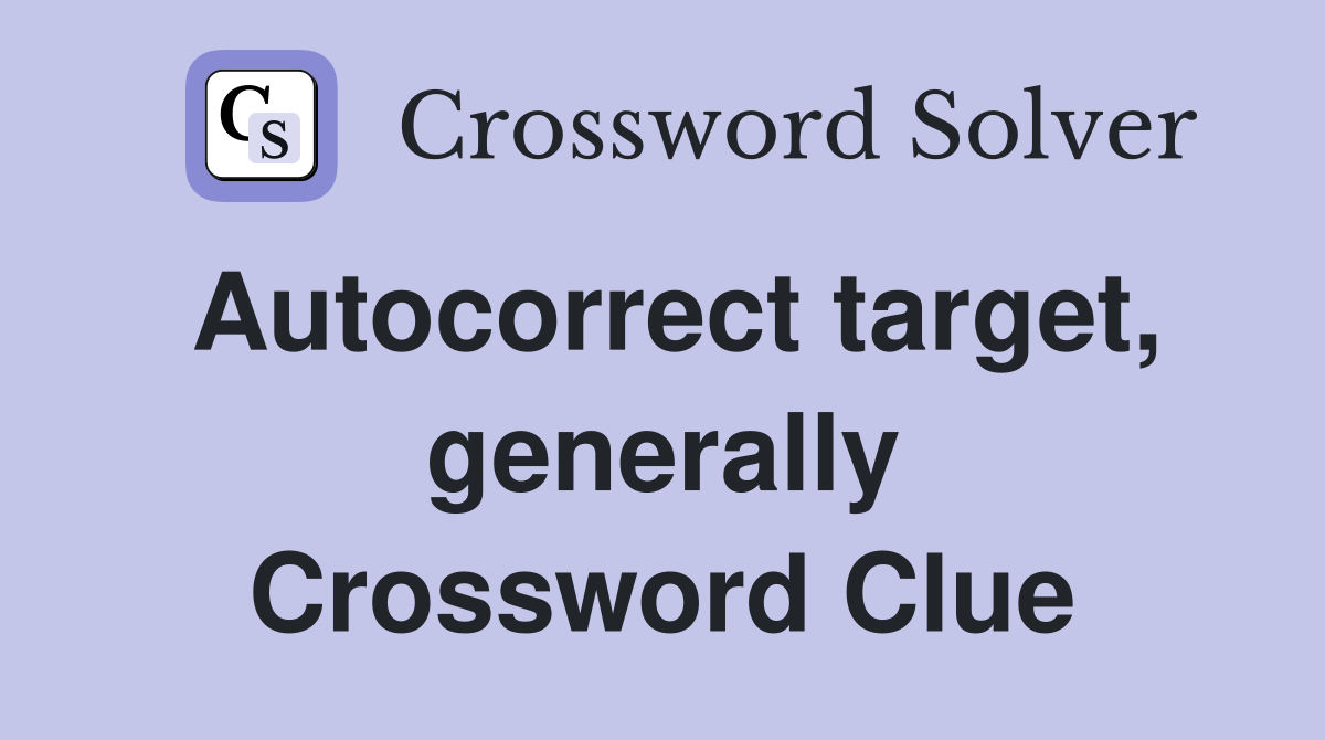Autocorrect target, generally Crossword Clue