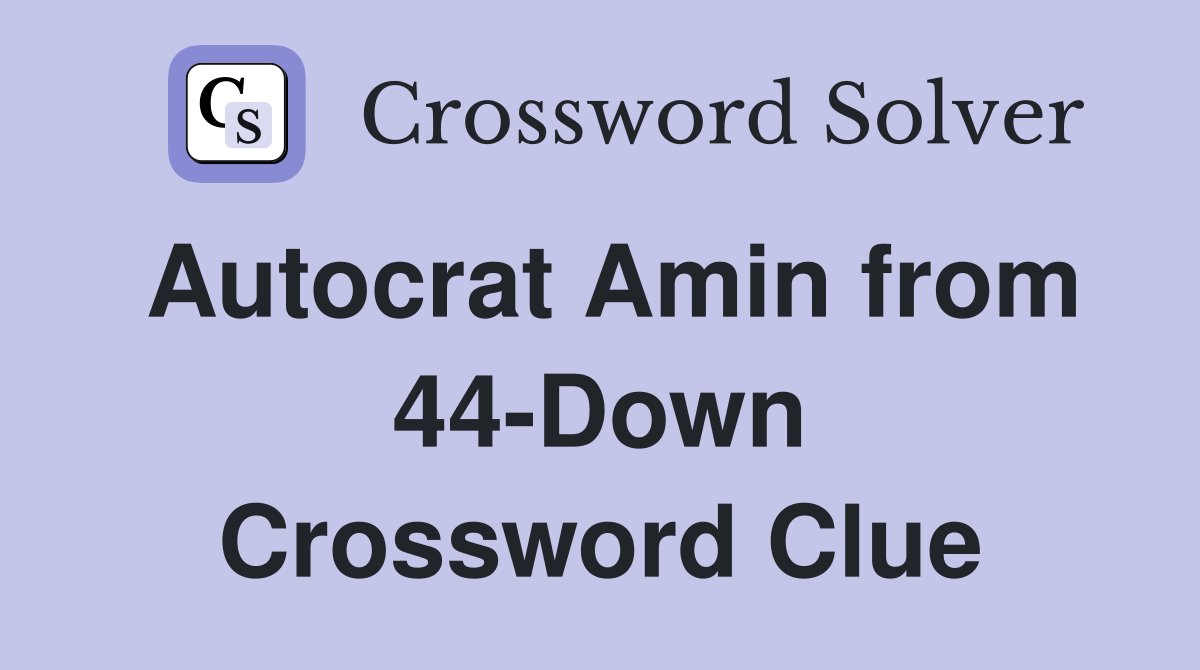 Autocrat Amin from 44-Down Crossword Clue