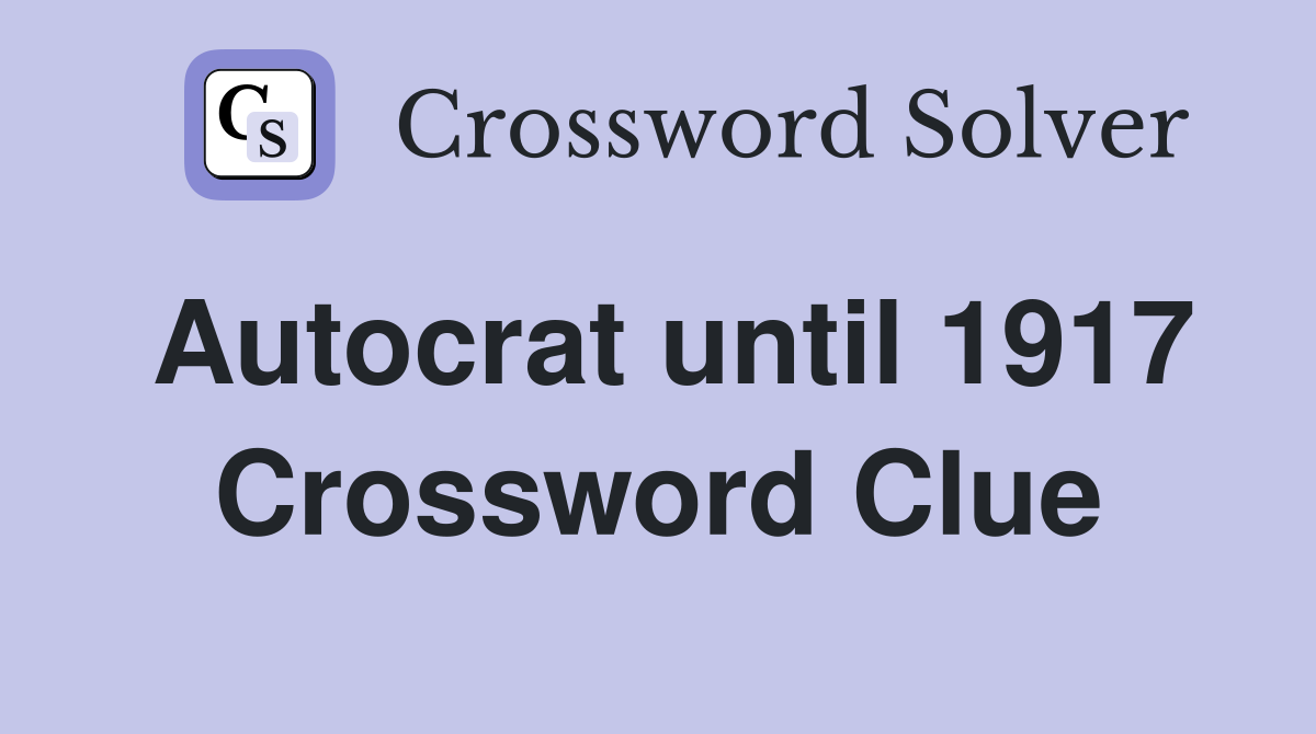 Autocrat until 1917 Crossword Clue