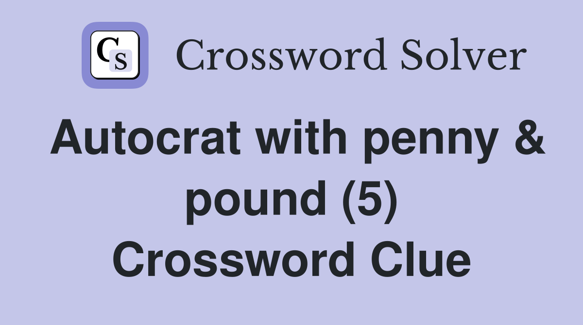 Autocrat with penny & pound (5) Crossword Clue