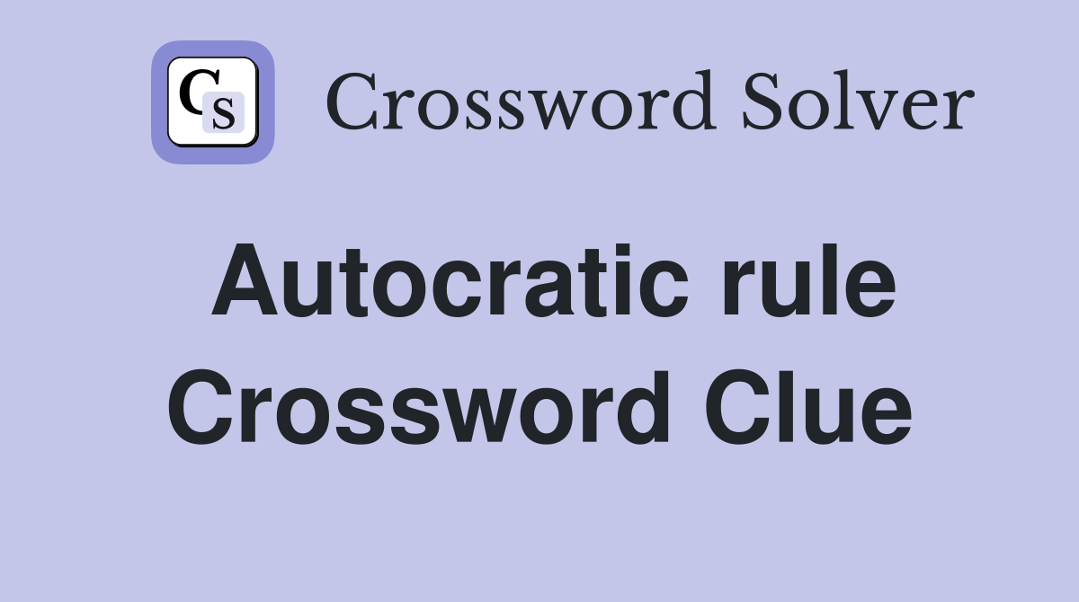 Autocratic rule Crossword Clue