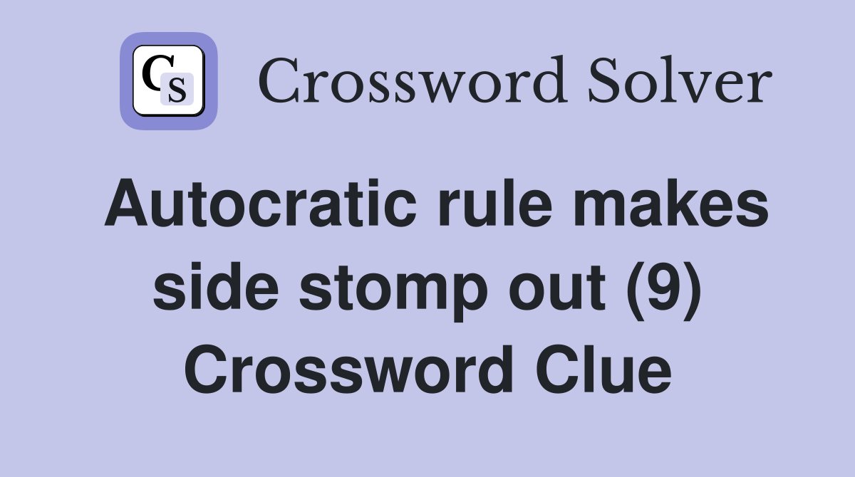 Autocratic rule makes side stomp out (9) Crossword Clue