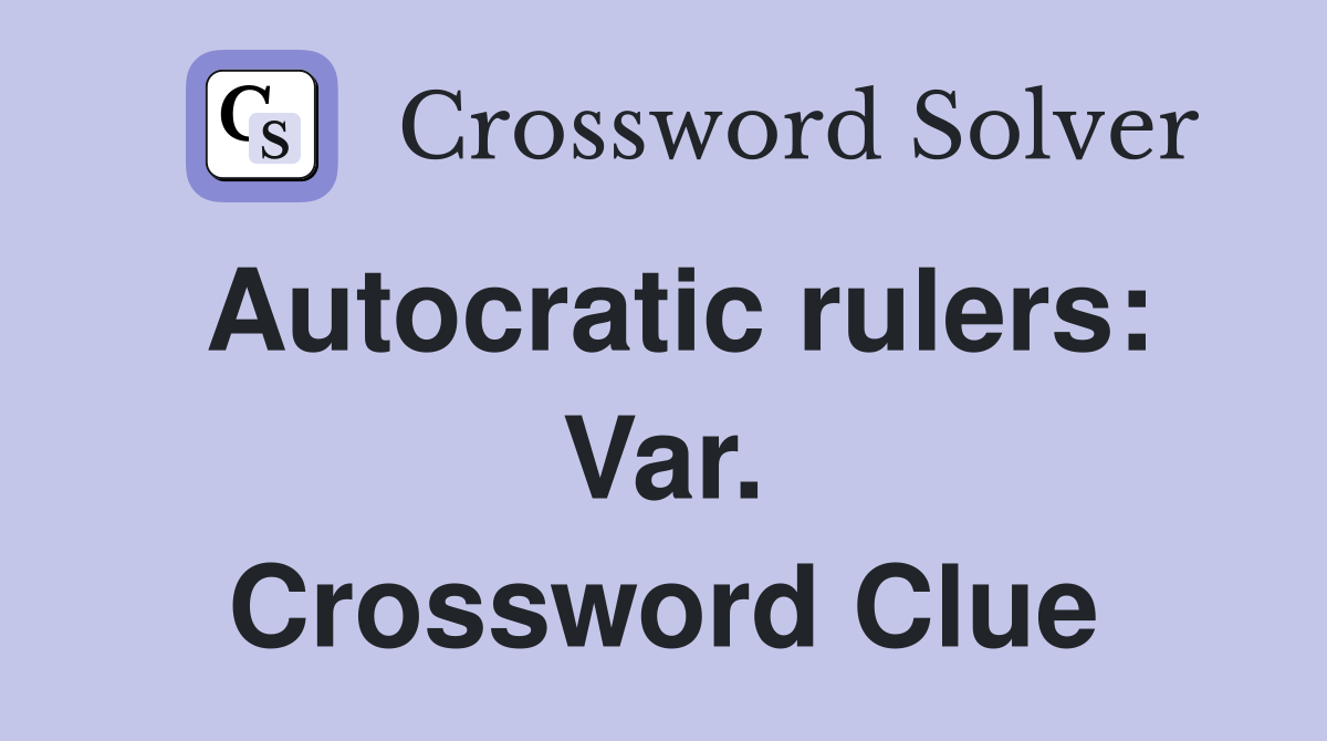 Autocratic rulers: Var. Crossword Clue