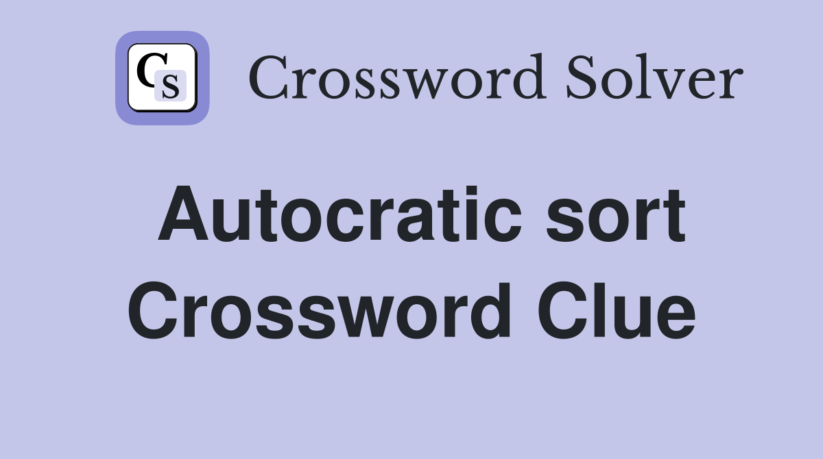 Autocratic sort Crossword Clue