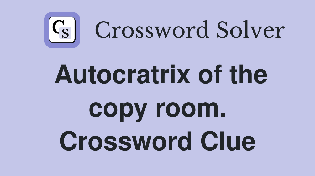 Autocratrix of the copy room. Crossword Clue