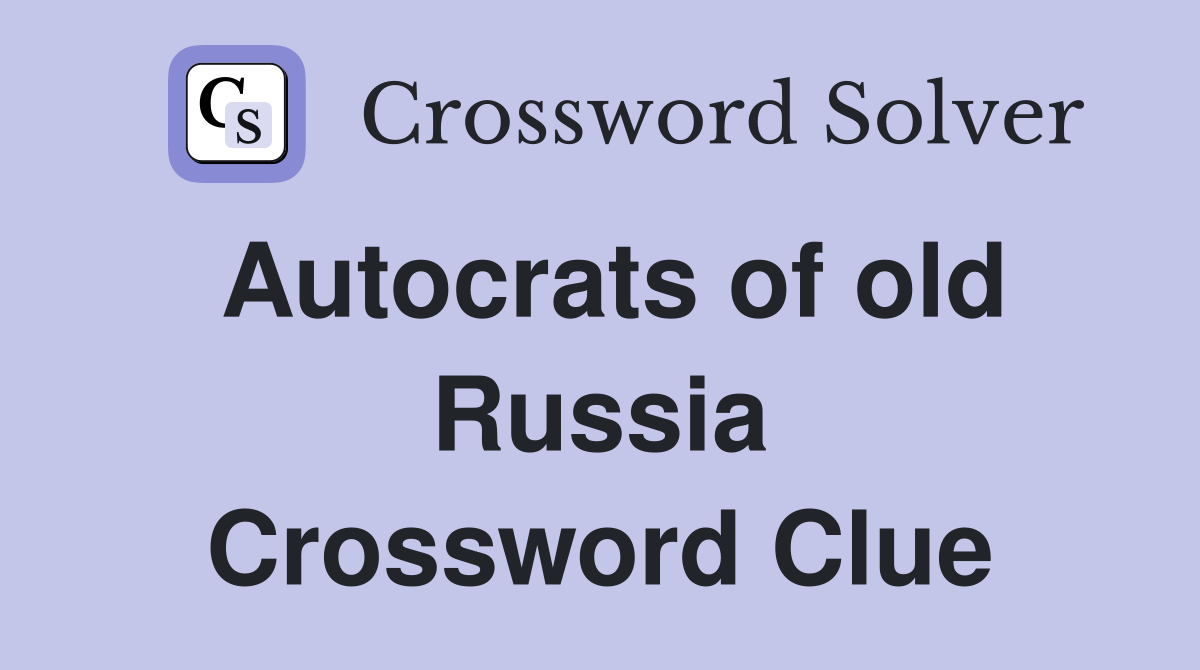Autocrats of old Russia Crossword Clue
